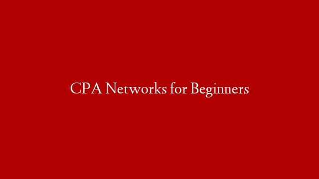 CPA Networks for Beginners