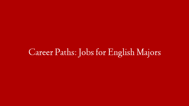 Career Paths: Jobs for English Majors