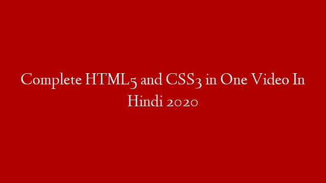 Complete HTML5 and CSS3 in One Video In Hindi 2020