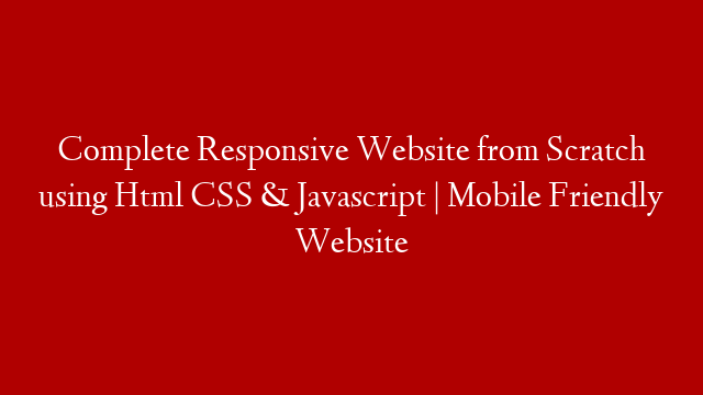 Complete Responsive Website from Scratch using Html CSS & Javascript | Mobile Friendly Website