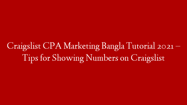 Craigslist CPA Marketing Bangla Tutorial 2021 – Tips for Showing Numbers on Craigslist