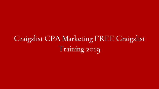 Craigslist CPA Marketing FREE Craigslist Training 2019
