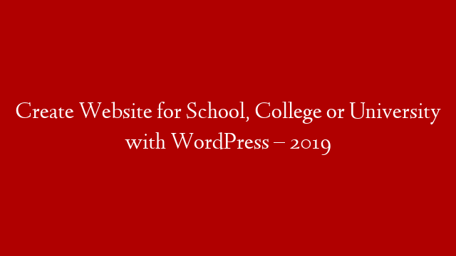 Create Website for School, College or University with WordPress – 2019
