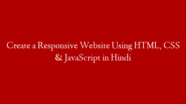 Create a Responsive Website Using HTML, CSS & JavaScript in Hindi