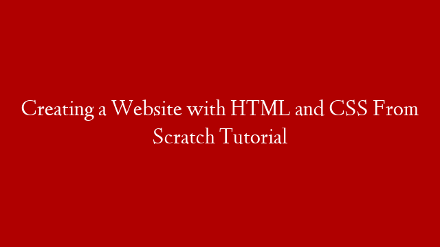 Creating a Website with HTML and CSS From Scratch Tutorial
