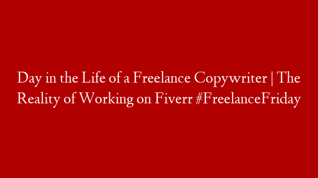 Day in the Life of a Freelance Copywriter | The Reality of Working on Fiverr #FreelanceFriday post thumbnail image