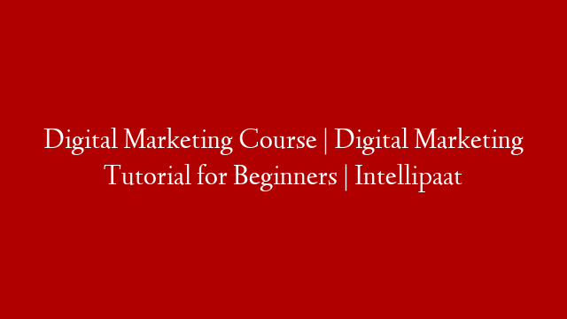 Digital Marketing Course | Digital Marketing Tutorial for Beginners | Intellipaat post thumbnail image