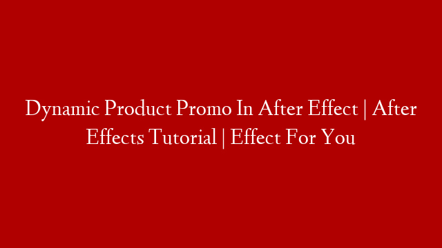 Dynamic Product Promo In After Effect | After Effects Tutorial | Effect For You