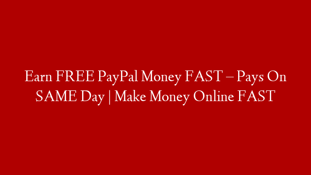 Earn FREE PayPal Money FAST – Pays On SAME Day | Make Money Online FAST post thumbnail image