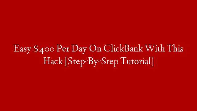 Easy $400 Per Day On ClickBank With This Hack [Step-By-Step Tutorial] post thumbnail image