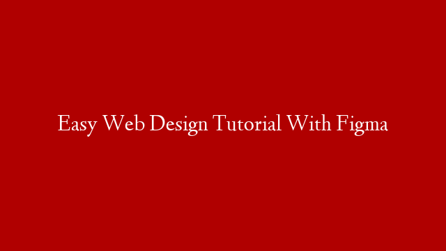 Easy Web Design Tutorial With Figma post thumbnail image