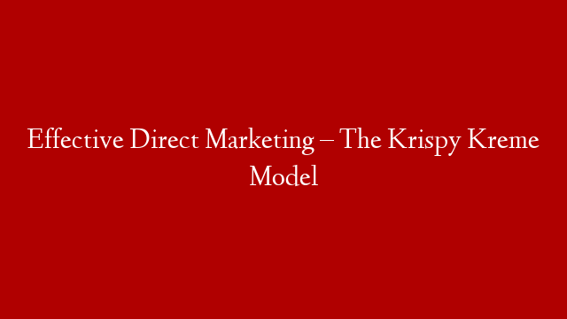 Effective Direct Marketing – The Krispy Kreme Model