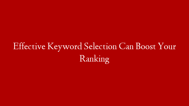 Effective Keyword Selection Can Boost Your Ranking
