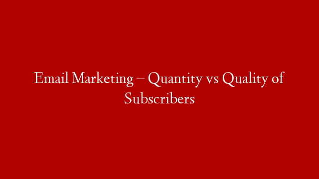 Email Marketing – Quantity vs Quality of Subscribers post thumbnail image