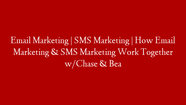 Email Marketing | SMS Marketing | How Email Marketing & SMS Marketing Work Together w/Chase & Bea