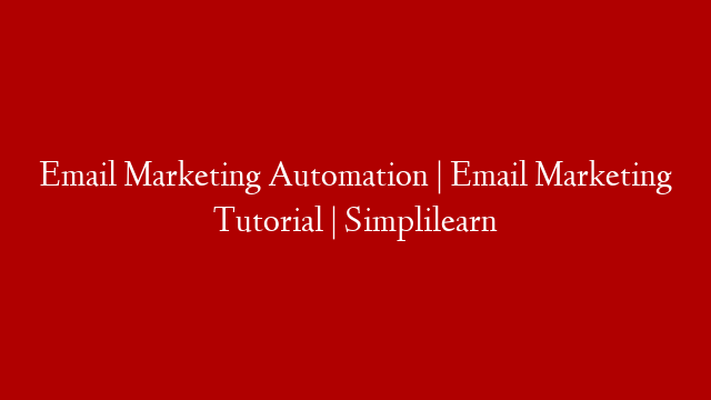 Email Marketing Automation | Email Marketing Tutorial | Simplilearn