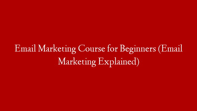 Email Marketing Course for Beginners (Email Marketing Explained)