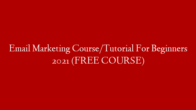 Email Marketing Course/Tutorial For Beginners 2021 (FREE COURSE)
