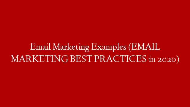 Email Marketing Examples (EMAIL MARKETING BEST PRACTICES in 2020)