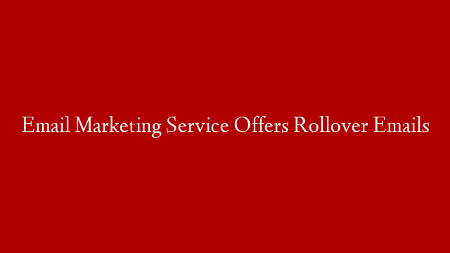 Email Marketing Service Offers Rollover Emails