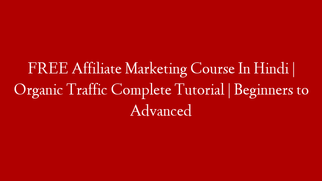 FREE Affiliate Marketing Course In Hindi | Organic Traffic Complete Tutorial | Beginners to Advanced post thumbnail image