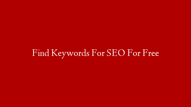 Find Keywords For SEO For Free