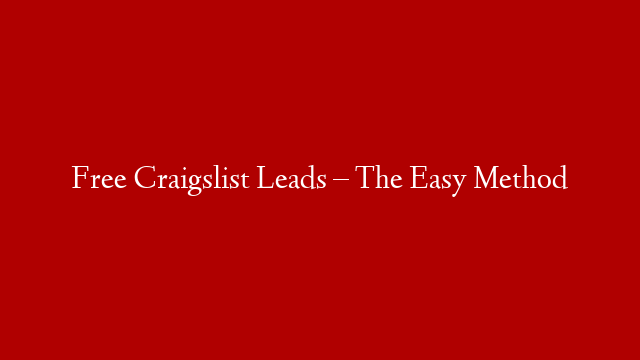 Free Craigslist Leads – The Easy Method