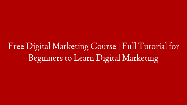 Free Digital Marketing Course | Full Tutorial for Beginners to Learn Digital Marketing