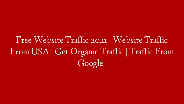 Free Website Traffic 2021 | Website Traffic From USA | Get Organic Traffic | Traffic From Google |