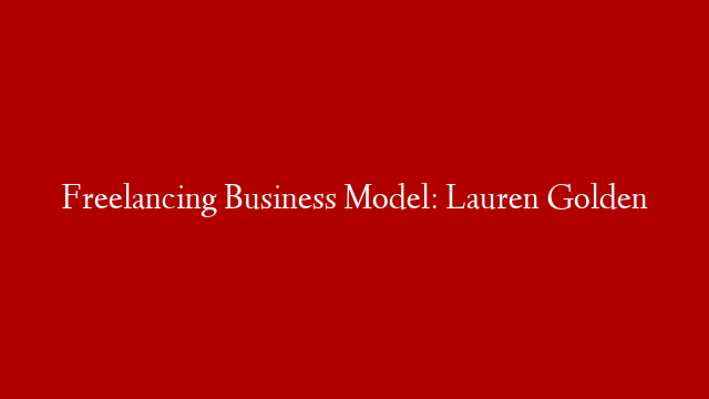 Freelancing Business Model: Lauren Golden
