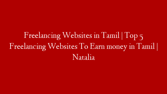 Freelancing Websites in Tamil | Top 5 Freelancing Websites To Earn money in Tamil | Natalia