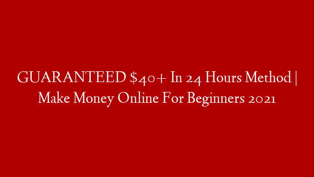 GUARANTEED $40+ In 24 Hours Method | Make Money Online For Beginners 2021