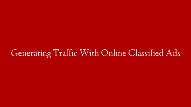 Generating Traffic With Online Classified Ads