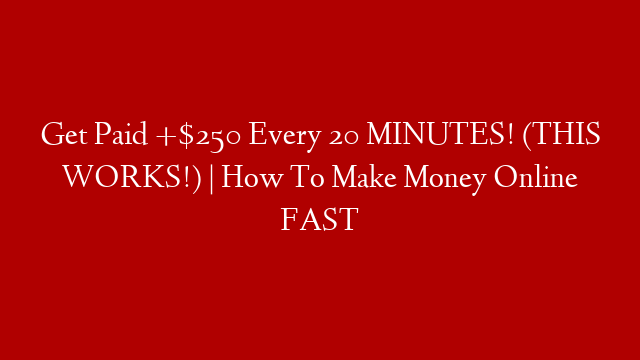 Get Paid +$250 Every 20 MINUTES! (THIS WORKS!) | How To Make Money Online FAST