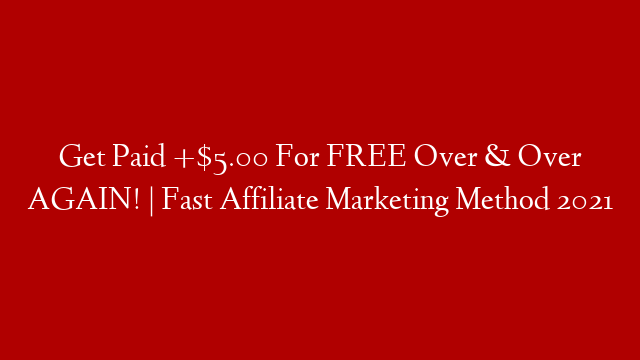 Get Paid +$5.00 For FREE Over & Over AGAIN! | Fast Affiliate Marketing Method 2021