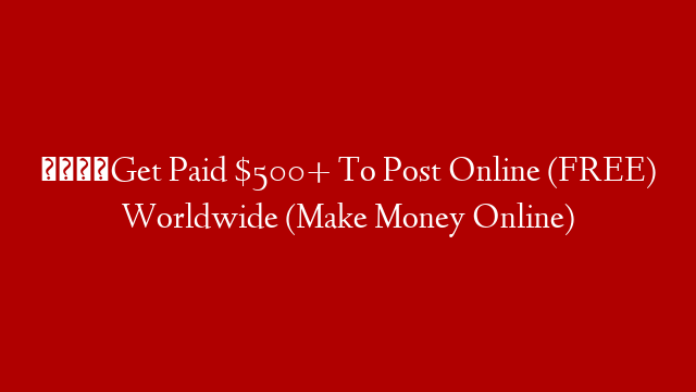 💰Get Paid $500+ To Post Online (FREE) Worldwide (Make Money Online) post thumbnail image