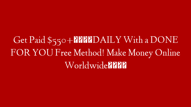 Get Paid $550+🤑DAILY With a DONE FOR YOU Free Method! Make Money Online Worldwide🌎