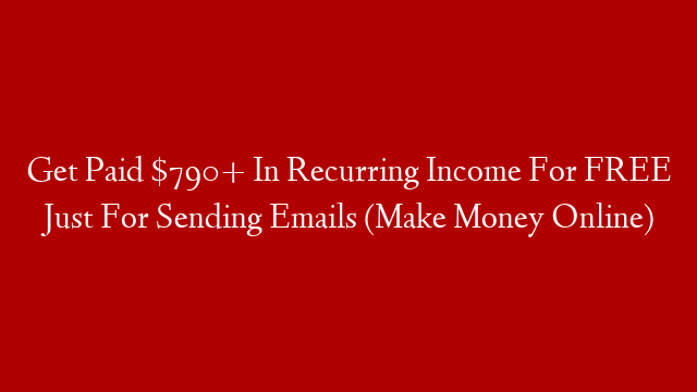 Get Paid $790+ In Recurring Income For FREE Just For Sending Emails (Make Money Online) post thumbnail image