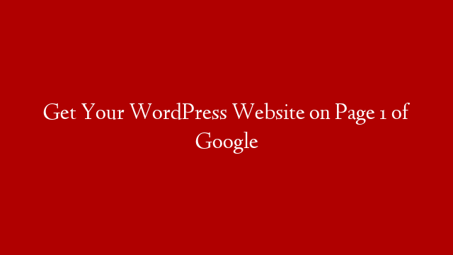 Get Your WordPress Website on Page 1 of Google