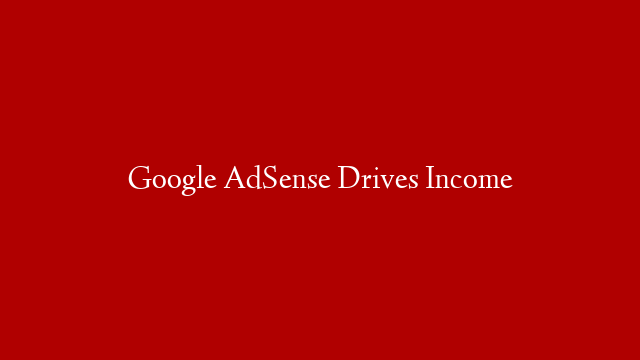 Google AdSense Drives Income