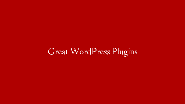 Great WordPress Plugins