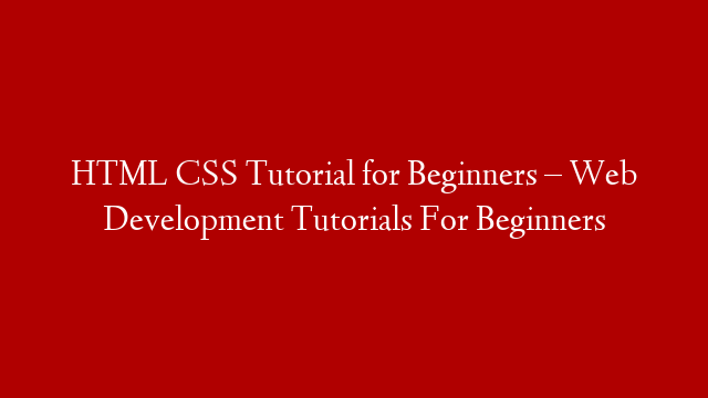 HTML CSS Tutorial for Beginners – Web Development Tutorials For Beginners