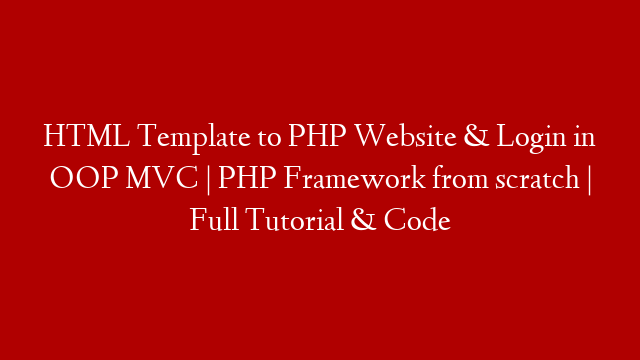 HTML Template to PHP Website & Login in OOP MVC | PHP Framework from scratch | Full Tutorial & Code