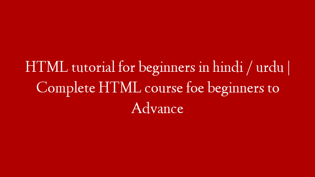 HTML tutorial for beginners in hindi / urdu | Complete HTML course foe beginners to Advance post thumbnail image