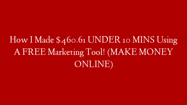 How I Made $460.61 UNDER 10 MINS Using A FREE Marketing Tool! (MAKE MONEY ONLINE) post thumbnail image