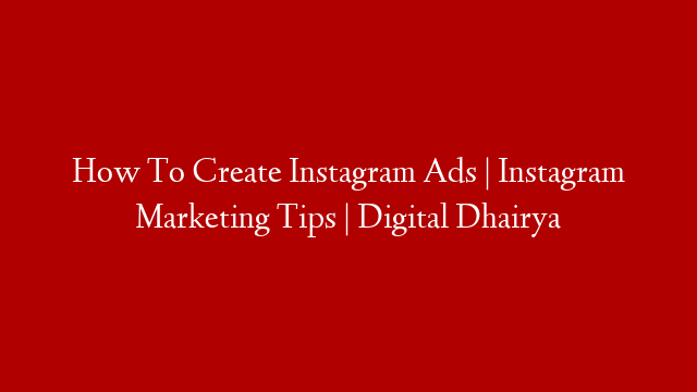 How To Create Instagram Ads | Instagram Marketing Tips | Digital Dhairya