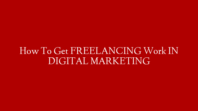 How To Get FREELANCING Work IN DIGITAL MARKETING post thumbnail image