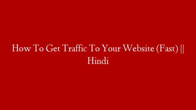 How To Get Traffic To Your Website (Fast) || Hindi