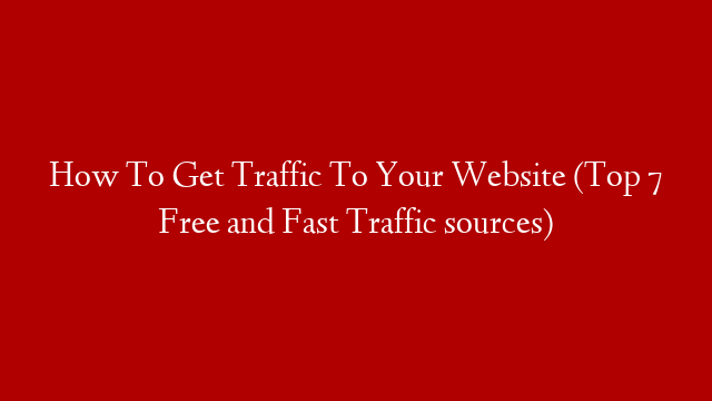 How To Get Traffic To Your Website (Top 7 Free and Fast Traffic sources) post thumbnail image