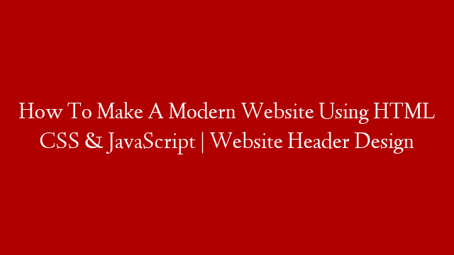 How To Make A Modern Website Using HTML CSS & JavaScript | Website Header Design